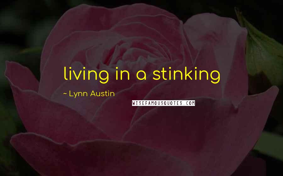 Lynn Austin Quotes: living in a stinking
