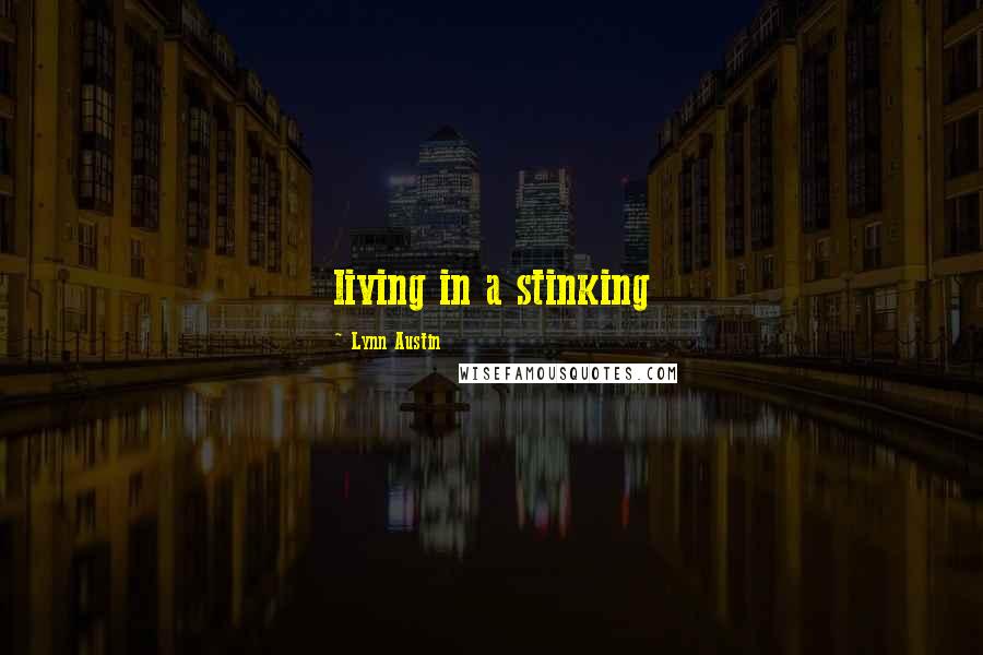 Lynn Austin Quotes: living in a stinking