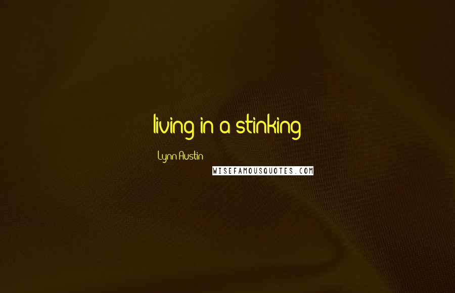 Lynn Austin Quotes: living in a stinking