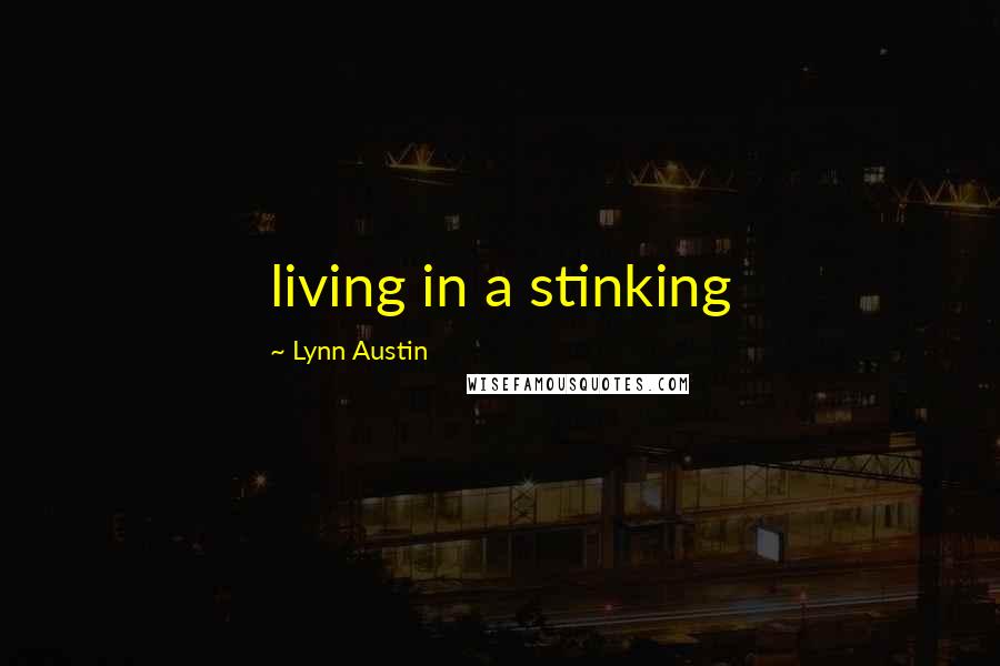 Lynn Austin Quotes: living in a stinking
