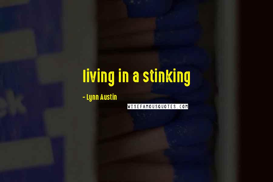 Lynn Austin Quotes: living in a stinking