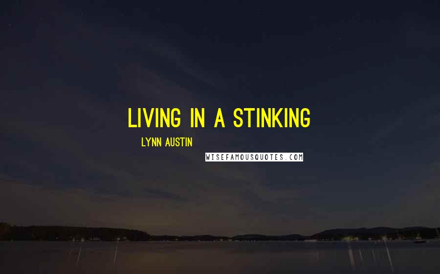 Lynn Austin Quotes: living in a stinking
