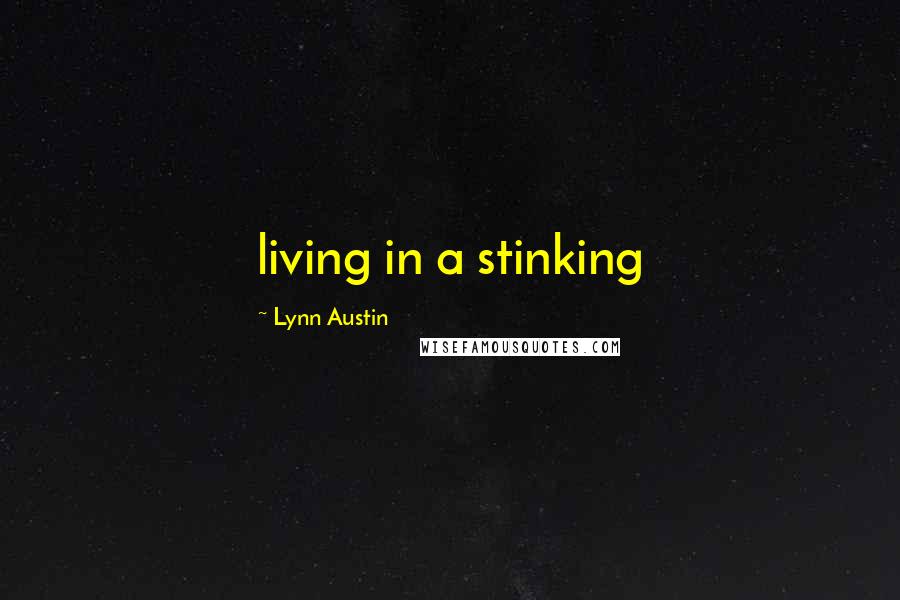 Lynn Austin Quotes: living in a stinking