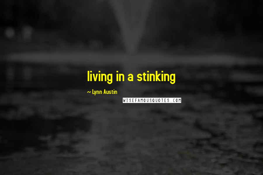 Lynn Austin Quotes: living in a stinking
