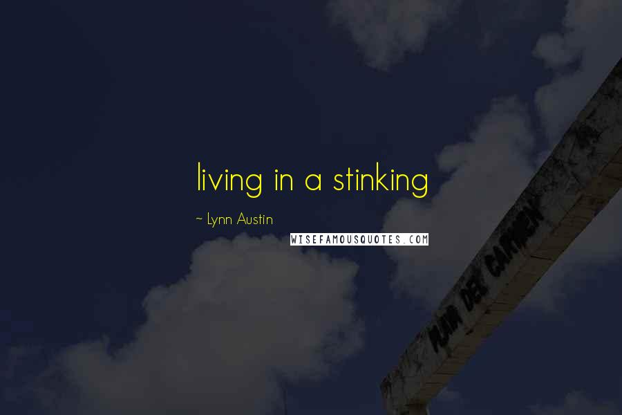 Lynn Austin Quotes: living in a stinking