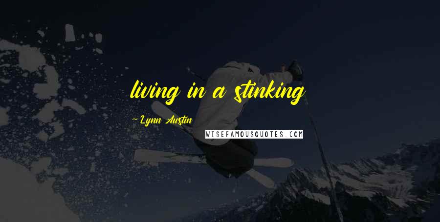 Lynn Austin Quotes: living in a stinking
