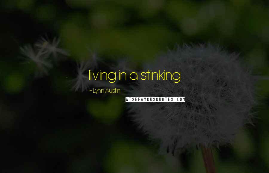 Lynn Austin Quotes: living in a stinking