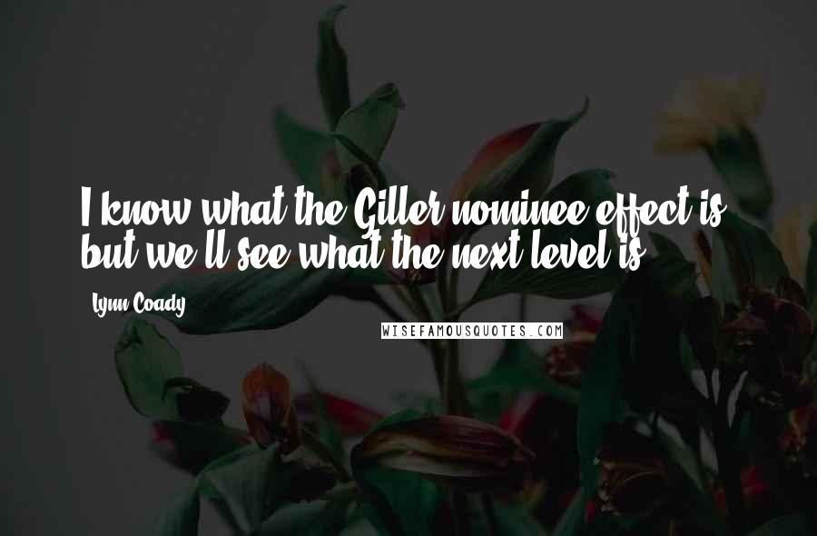 Lynn Coady Quotes: I know what the Giller nominee effect is, but we'll see what the next level is.