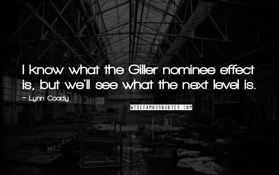 Lynn Coady Quotes: I know what the Giller nominee effect is, but we'll see what the next level is.