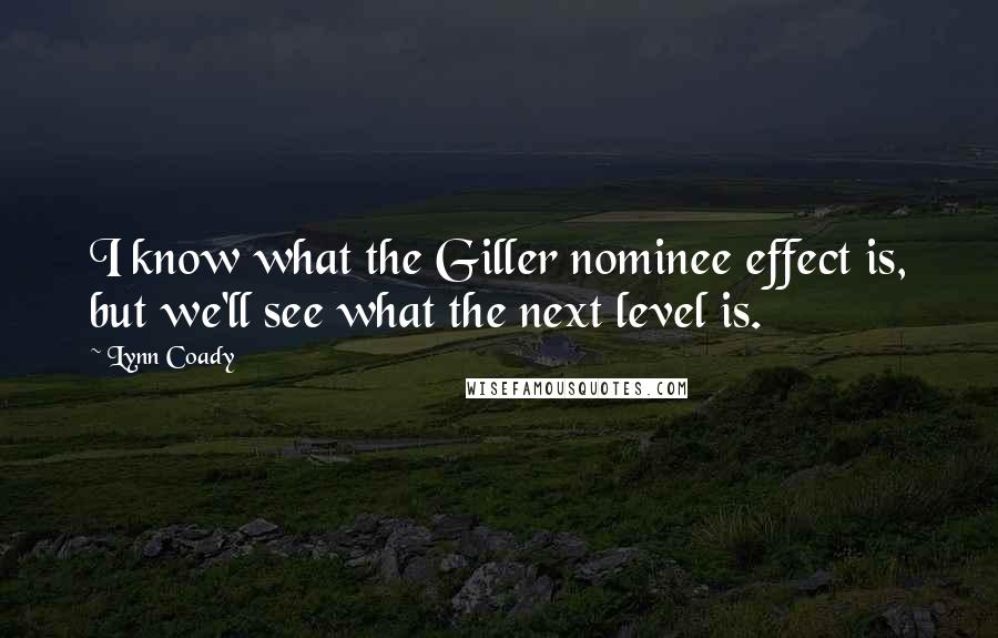 Lynn Coady Quotes: I know what the Giller nominee effect is, but we'll see what the next level is.