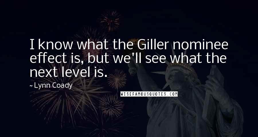 Lynn Coady Quotes: I know what the Giller nominee effect is, but we'll see what the next level is.