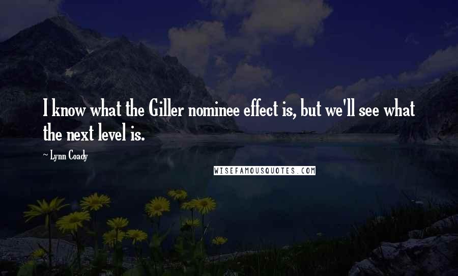 Lynn Coady Quotes: I know what the Giller nominee effect is, but we'll see what the next level is.