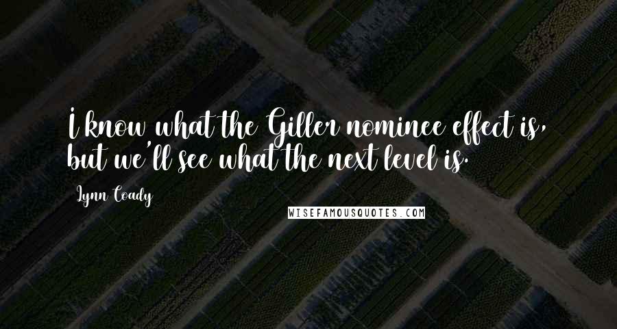 Lynn Coady Quotes: I know what the Giller nominee effect is, but we'll see what the next level is.