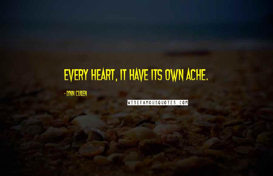 Lynn Cullen Quotes: Every heart, it have its own ache.