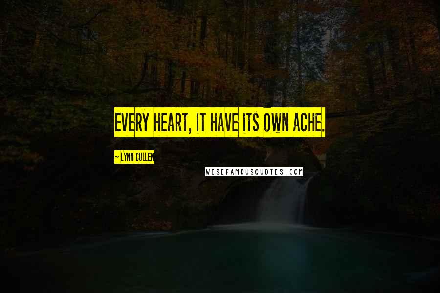 Lynn Cullen Quotes: Every heart, it have its own ache.