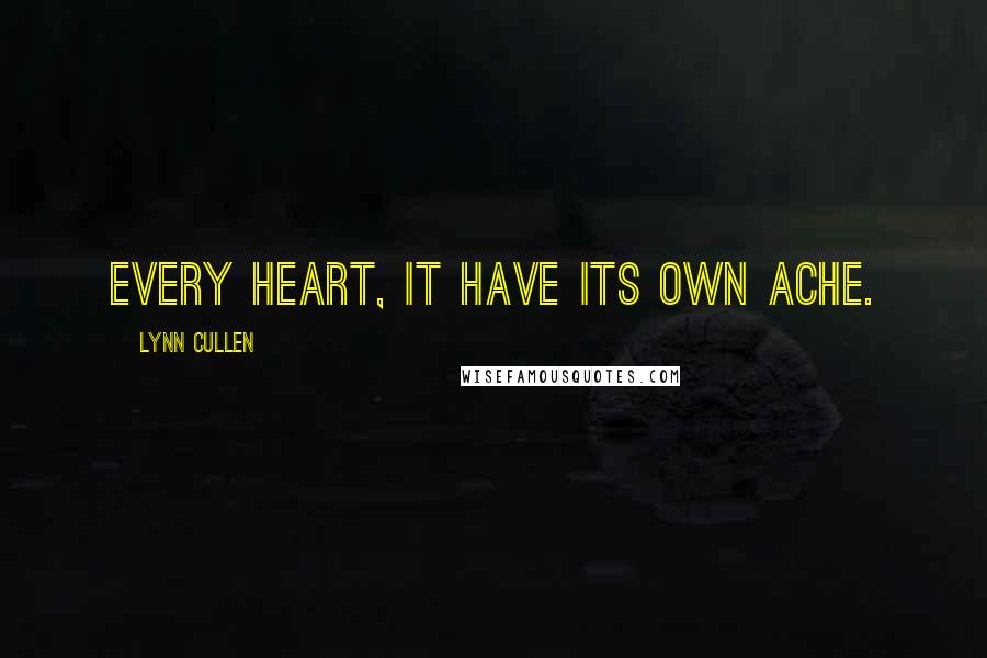 Lynn Cullen Quotes: Every heart, it have its own ache.