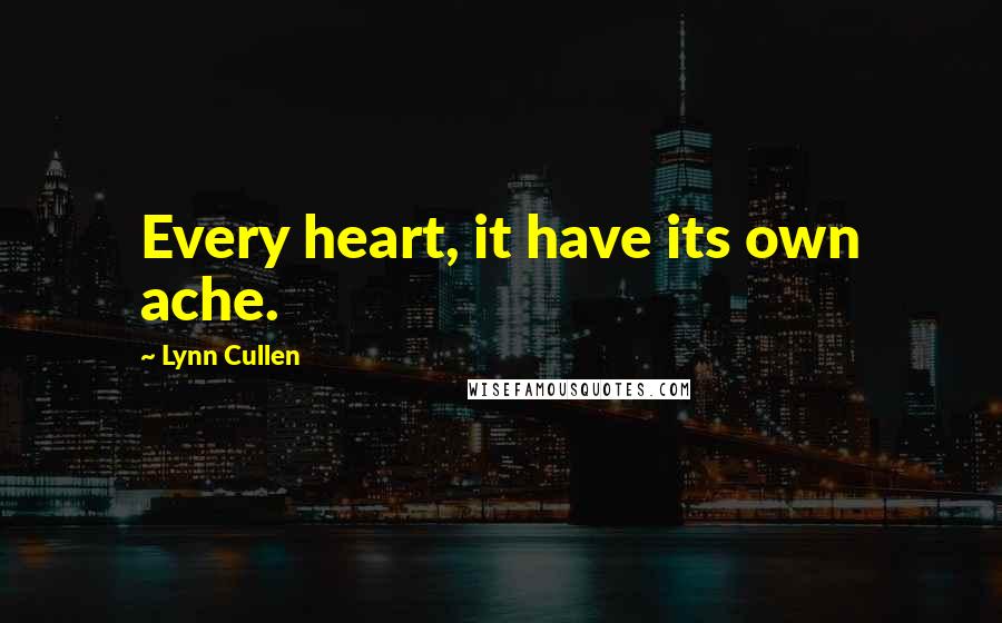 Lynn Cullen Quotes: Every heart, it have its own ache.