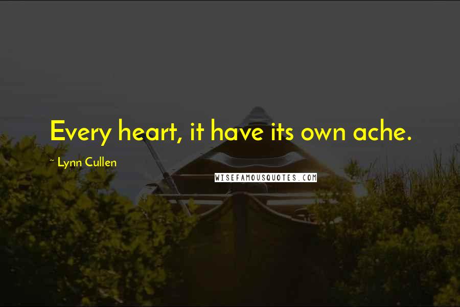 Lynn Cullen Quotes: Every heart, it have its own ache.