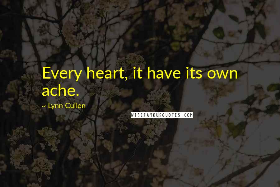 Lynn Cullen Quotes: Every heart, it have its own ache.