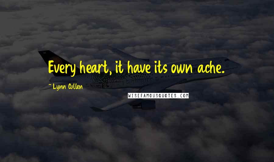 Lynn Cullen Quotes: Every heart, it have its own ache.