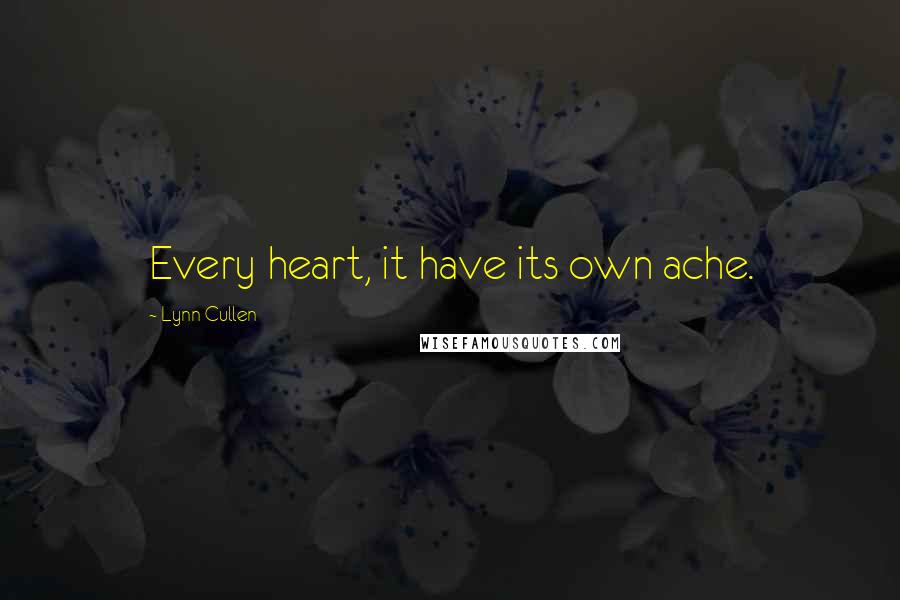 Lynn Cullen Quotes: Every heart, it have its own ache.
