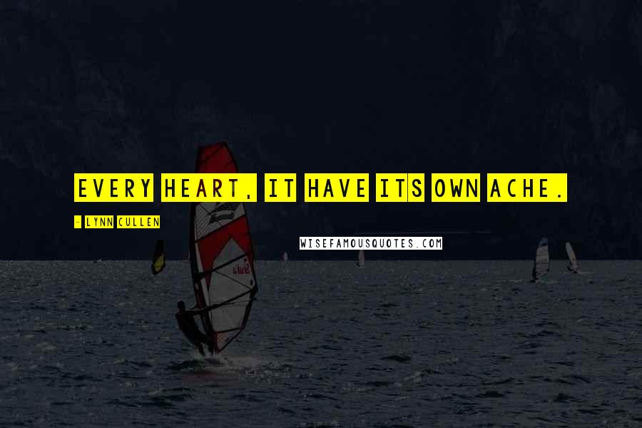 Lynn Cullen Quotes: Every heart, it have its own ache.