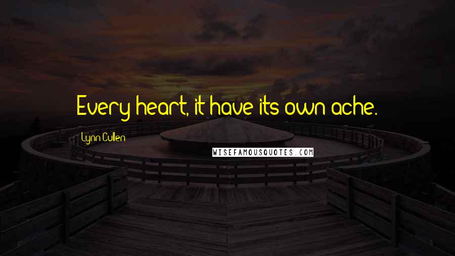 Lynn Cullen Quotes: Every heart, it have its own ache.