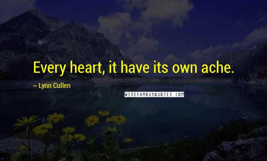 Lynn Cullen Quotes: Every heart, it have its own ache.