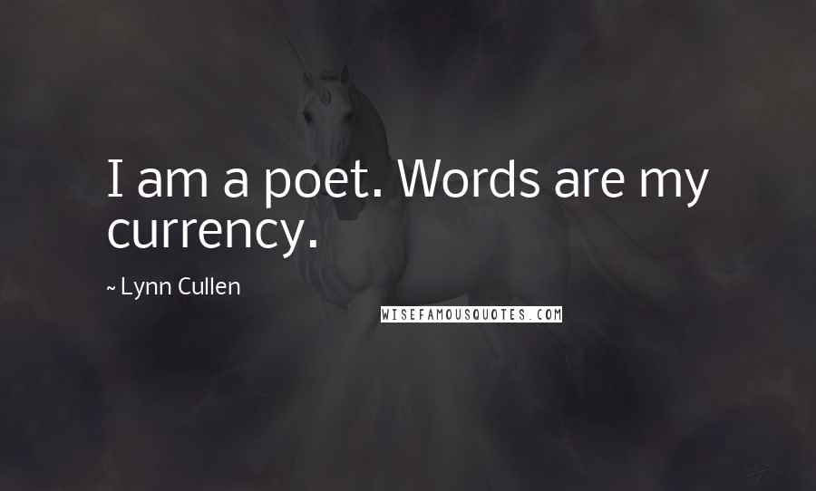 Lynn Cullen Quotes: I am a poet. Words are my currency.