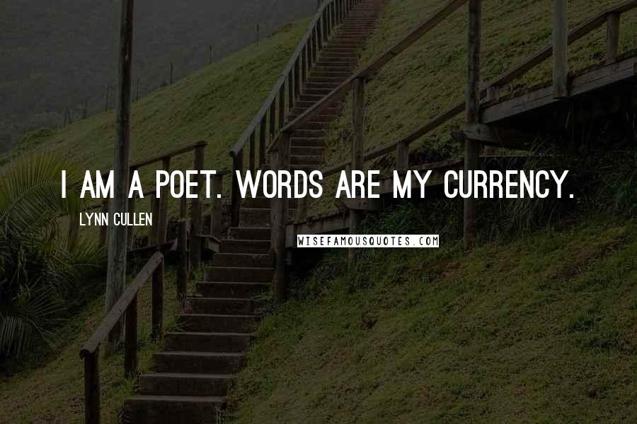 Lynn Cullen Quotes: I am a poet. Words are my currency.