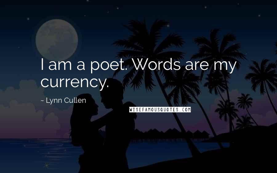 Lynn Cullen Quotes: I am a poet. Words are my currency.
