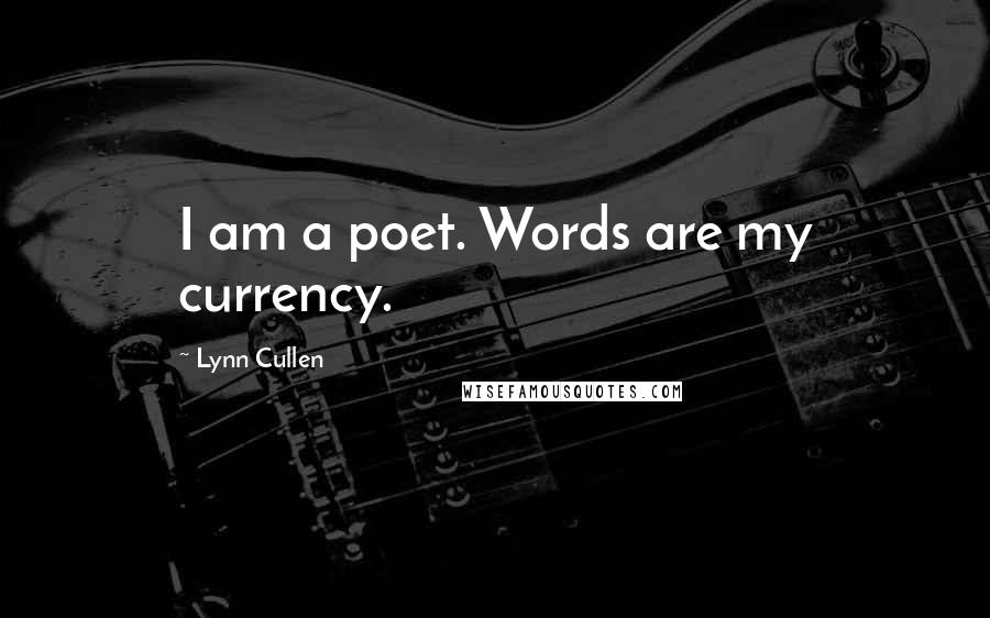Lynn Cullen Quotes: I am a poet. Words are my currency.