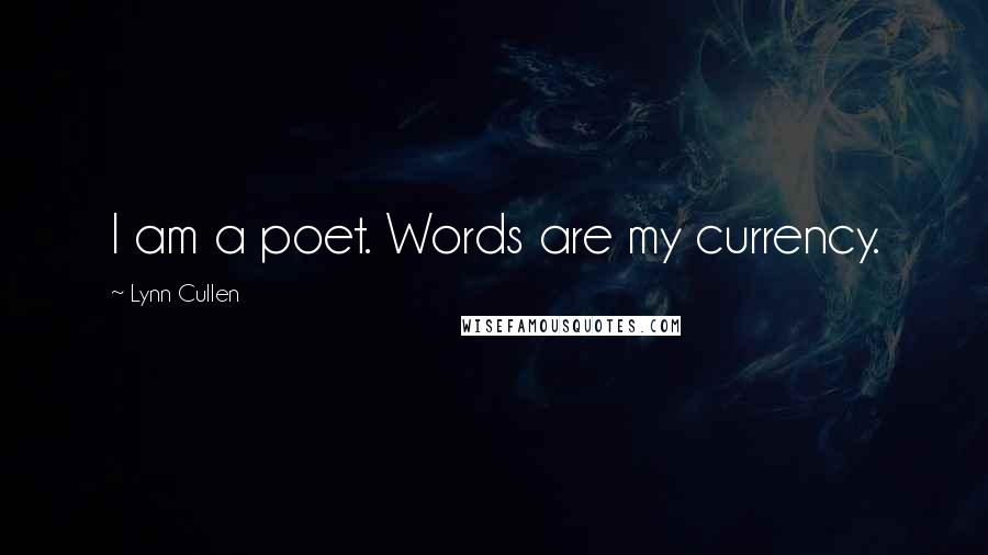 Lynn Cullen Quotes: I am a poet. Words are my currency.