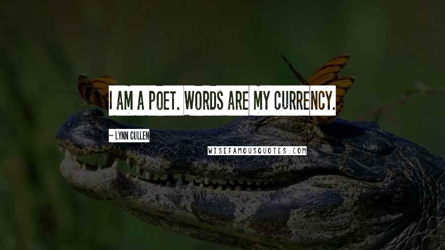Lynn Cullen Quotes: I am a poet. Words are my currency.