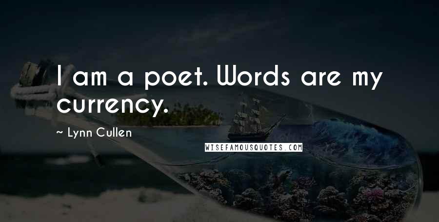 Lynn Cullen Quotes: I am a poet. Words are my currency.