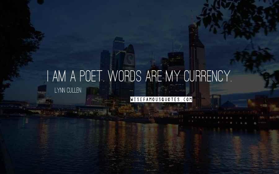 Lynn Cullen Quotes: I am a poet. Words are my currency.