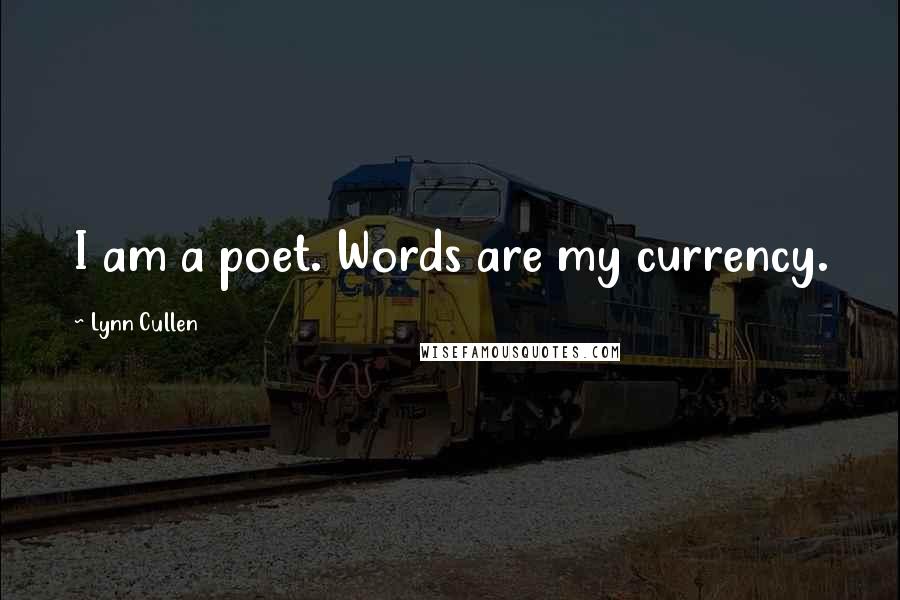 Lynn Cullen Quotes: I am a poet. Words are my currency.