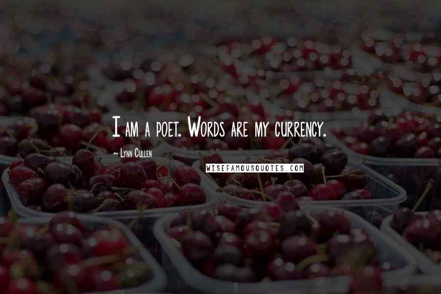 Lynn Cullen Quotes: I am a poet. Words are my currency.