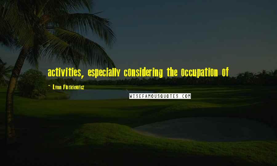 Lynn Florkiewicz Quotes: activities, especially considering the occupation of