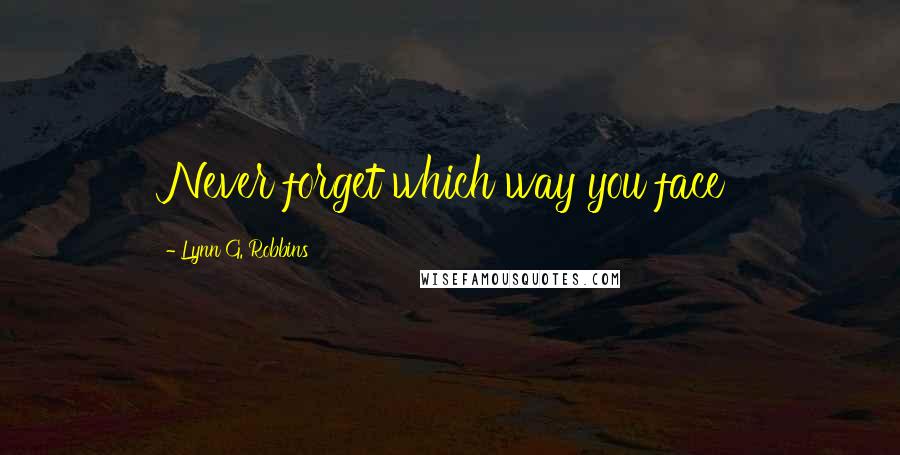 Lynn G. Robbins Quotes: Never forget which way you face