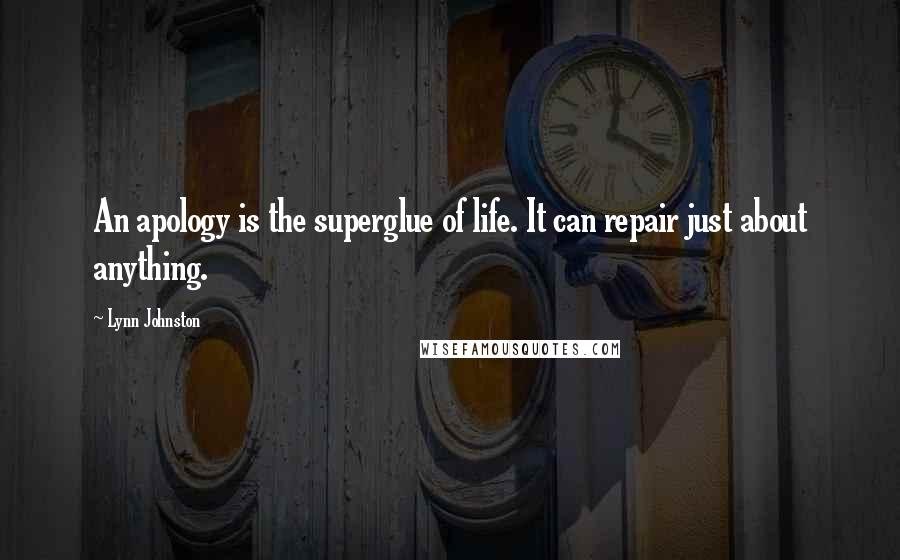 Lynn Johnston Quotes: An apology is the superglue of life. It can repair just about anything.