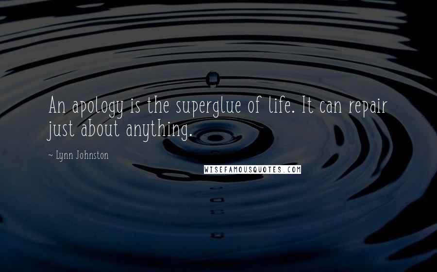 Lynn Johnston Quotes: An apology is the superglue of life. It can repair just about anything.