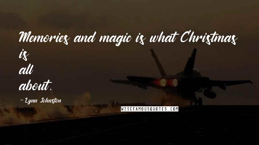 Lynn Johnston Quotes: Memories and magic is what Christmas is all about.
