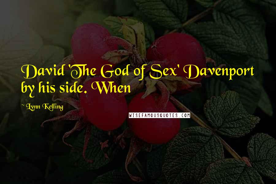 Lynn Kelling Quotes: David 'The God of Sex' Davenport by his side. When