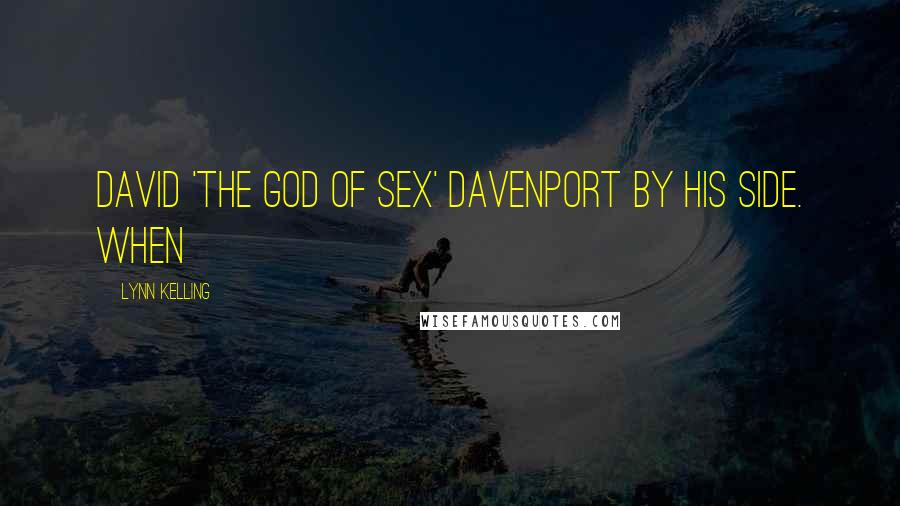 Lynn Kelling Quotes: David 'The God of Sex' Davenport by his side. When