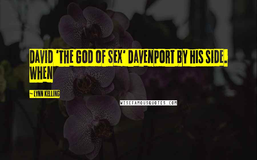 Lynn Kelling Quotes: David 'The God of Sex' Davenport by his side. When