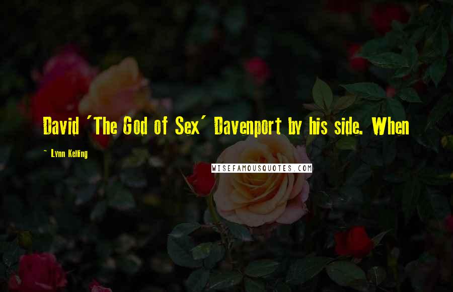 Lynn Kelling Quotes: David 'The God of Sex' Davenport by his side. When