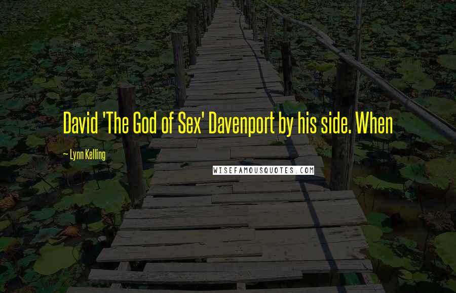 Lynn Kelling Quotes: David 'The God of Sex' Davenport by his side. When