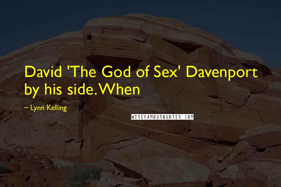 Lynn Kelling Quotes: David 'The God of Sex' Davenport by his side. When