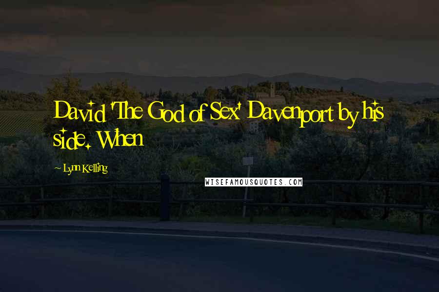 Lynn Kelling Quotes: David 'The God of Sex' Davenport by his side. When